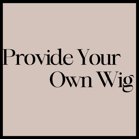 You Provide Your Own Wig